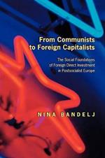 From Communists to Foreign Capitalists: The Social Foundations of Foreign Direct Investment in Postsocialist Europe