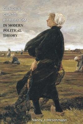 Gender, Class, and Freedom in Modern Political Theory - Nancy J. Hirschmann - cover
