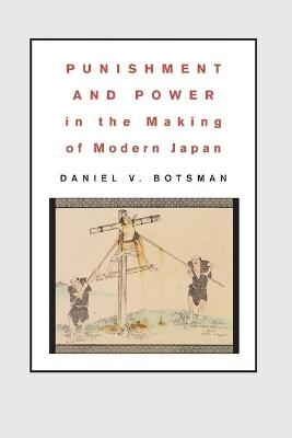Punishment and Power in the Making of Modern Japan - Daniel V. Botsman - cover