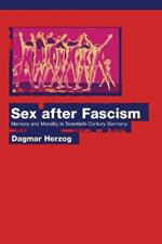 Sex after Fascism: Memory and Morality in Twentieth-Century Germany