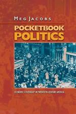 Pocketbook Politics: Economic Citizenship in Twentieth-Century America