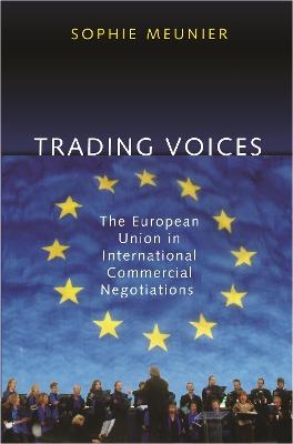 Trading Voices: The European Union in International Commercial Negotiations - Sophie Meunier - cover