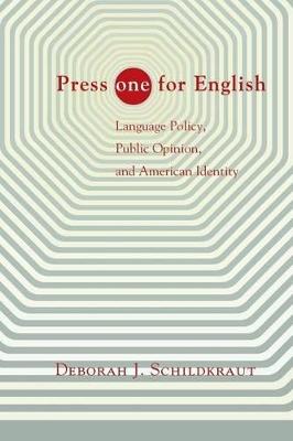 Press "ONE" for English: Language Policy, Public Opinion, and American Identity - Deborah J. Schildkraut - cover