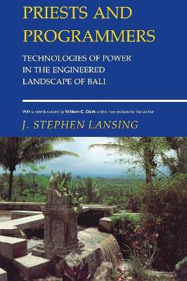 Priests and Programmers: Technologies of Power in the Engineered Landscape of Bali - J. Stephen Lansing - cover