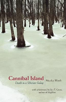 Cannibal Island: Death in a Siberian Gulag - Nicolas Werth - cover