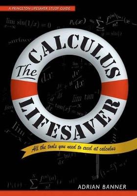 The Calculus Lifesaver: All the Tools You Need to Excel at Calculus - Adrian Banner - cover