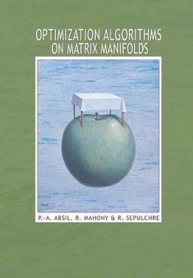 Optimization Algorithms on Matrix Manifolds - P.-A. Absil,R. Mahony,Rodolphe Sepulchre - cover