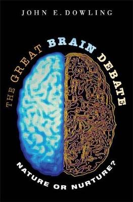 The Great Brain Debate: Nature or Nurture? - John E. Dowling - cover