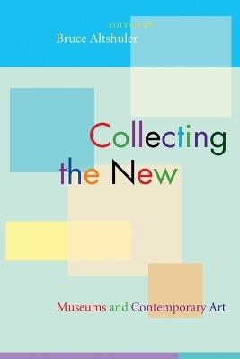 Collecting the New: Museums and Contemporary Art - cover