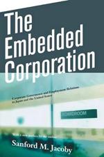 The Embedded Corporation: Corporate Governance and Employment Relations in Japan and the United States