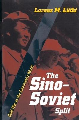 The Sino-Soviet Split: Cold War in the Communist World - Lorenz M. Luthi - cover