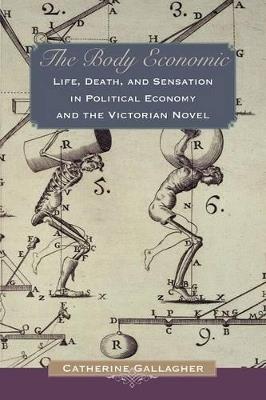 The Body Economic: Life, Death, and Sensation in Political Economy and the Victorian Novel - Catherine Gallagher - cover
