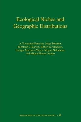 Ecological Niches and Geographic Distributions (MPB-49) - A. Townsend Peterson,Jorge Soberon,Richard G. Pearson - cover