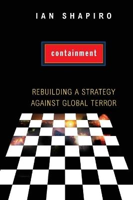 Containment: Rebuilding a Strategy against Global Terror - Ian Shapiro - cover
