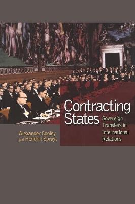 Contracting States: Sovereign Transfers in International Relations - Alexander Cooley,Hendrik Spruyt - cover