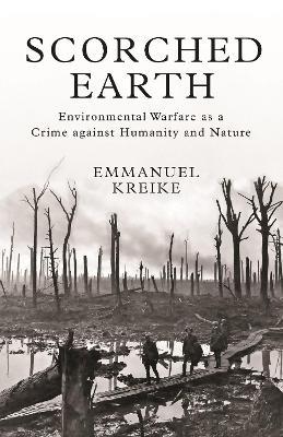 Scorched Earth: Environmental Warfare as a Crime against Humanity and Nature - Emmanuel Kreike - cover