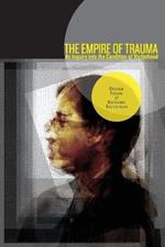 The Empire of Trauma: An Inquiry into the Condition of Victimhood