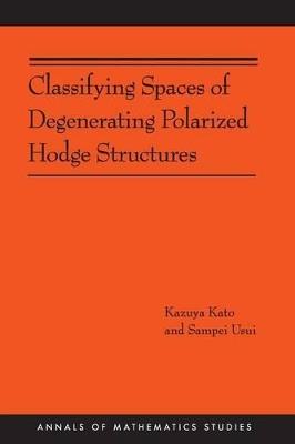 Classifying Spaces of Degenerating Polarized Hodge Structures. (AM-169) - Kazuya Kato,Sampei Usui - cover