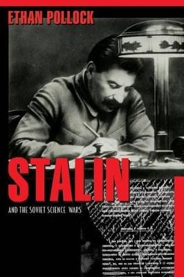 Stalin and the Soviet Science Wars - Ethan Pollock - cover