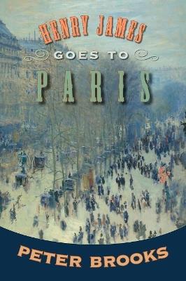 Henry James Goes to Paris - Peter Brooks - cover