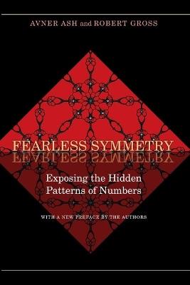 Fearless Symmetry: Exposing the Hidden Patterns of Numbers - New Edition - Avner Ash,Robert Gross - cover