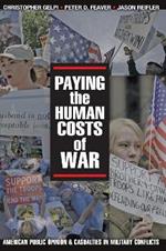 Paying the Human Costs of War: American Public Opinion and Casualties in Military Conflicts