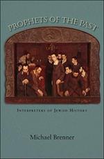 Prophets of the Past: Interpreters of Jewish History