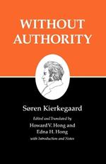 Kierkegaard's Writings, XVIII, Volume 18: Without Authority