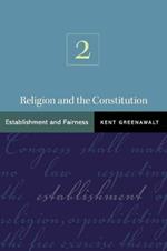 Religion and the Constitution, Volume 2: Establishment and Fairness