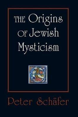 The Origins of Jewish Mysticism - Peter Schafer - cover