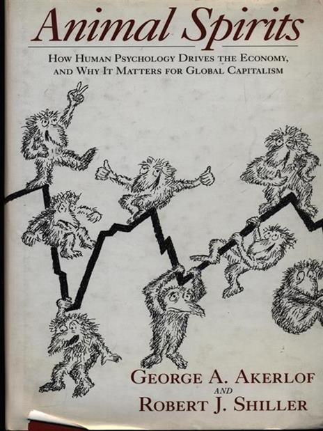 Animal Spirits: How Human Psychology Drives the Economy, and Why It Matters for Global Capitalism - George A. Akerlof,Robert J. Shiller - 4