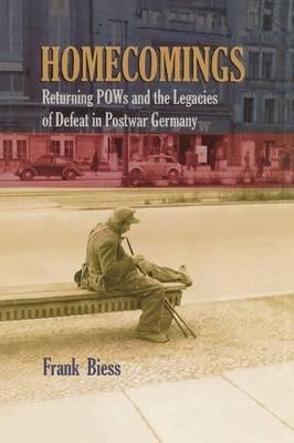 Homecomings: Returning POWs and the Legacies of Defeat in Postwar Germany - Frank Biess - cover
