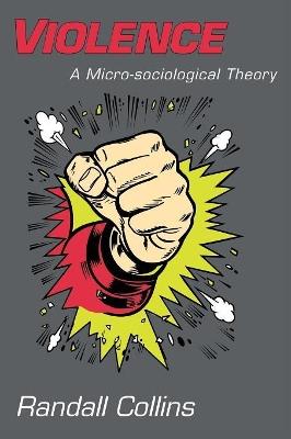 Violence: A Micro-sociological Theory - Randall Collins - cover