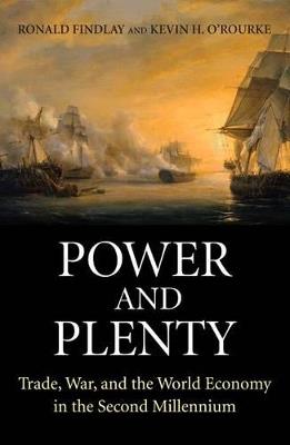 Power and Plenty: Trade, War, and the World Economy in the Second Millennium - Ronald Findlay,Kevin H. O'Rourke - cover