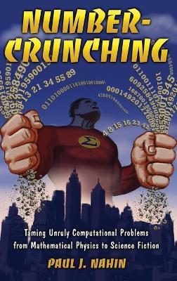 Number-Crunching: Taming Unruly Computational Problems from Mathematical Physics to Science Fiction - Paul Nahin - cover