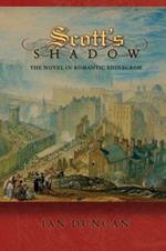 Scott's Shadow: The Novel in Romantic Edinburgh