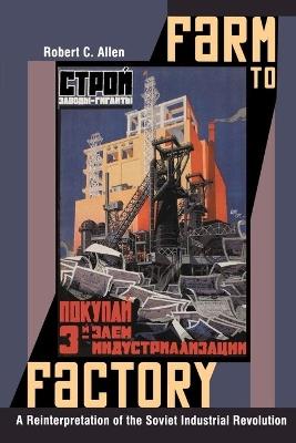 Farm to Factory: A Reinterpretation of the Soviet Industrial Revolution - Robert C. Allen - cover