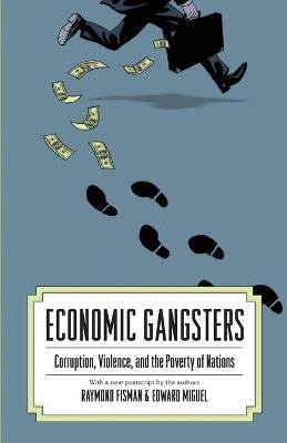 Economic Gangsters: Corruption, Violence, and the Poverty of Nations - Ray Fisman,Edward Miguel - cover