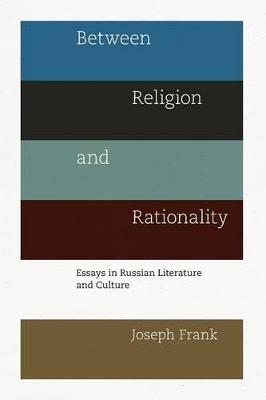 Between Religion and Rationality: Essays in Russian Literature and Culture - Joseph Frank - cover