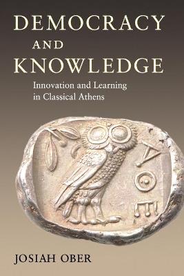 Democracy and Knowledge: Innovation and Learning in Classical Athens - Josiah Ober - cover