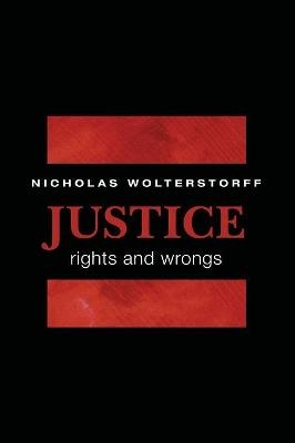 Justice: Rights and Wrongs - Nicholas Wolterstorff - cover