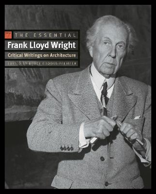 The Essential Frank Lloyd Wright: Critical Writings on Architecture - Frank Lloyd Wright - cover