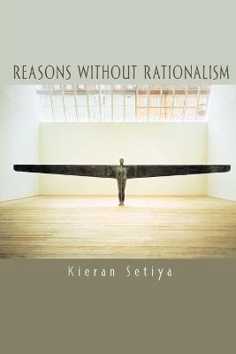 Reasons without Rationalism - Kieran Setiya - cover