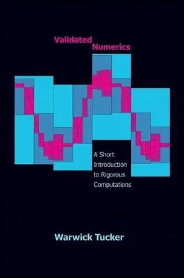 Validated Numerics: A Short Introduction to Rigorous Computations - Warwick Tucker - cover