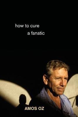 How to Cure a Fanatic - Amos Oz - cover