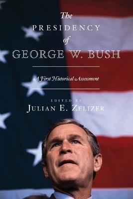 The Presidency of George W. Bush: A First Historical Assessment - cover