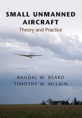 Small Unmanned Aircraft: Theory and Practice - Randal W. Beard,Timothy W. McLain - cover