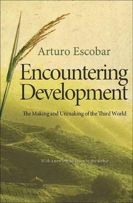 Encountering Development: The Making and Unmaking of the Third World - Arturo Escobar - cover