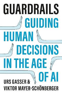 Guardrails: Guiding Human Decisions in the Age of AI - Urs Gasser,Viktor Mayer-Schönberger - cover