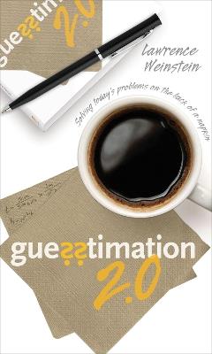 Guesstimation 2.0: Solving Today's Problems on the Back of a Napkin - Lawrence Weinstein - cover